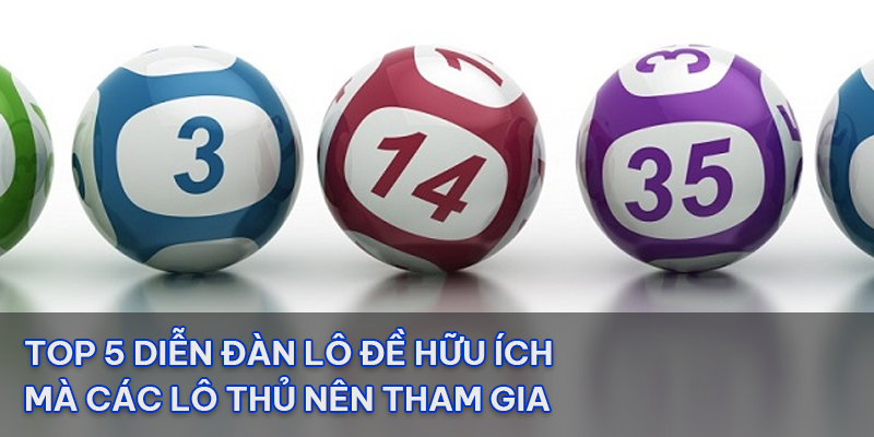 Top 5 diễn đàn lô đề hữu ích mà các lô thủ nên tham gia