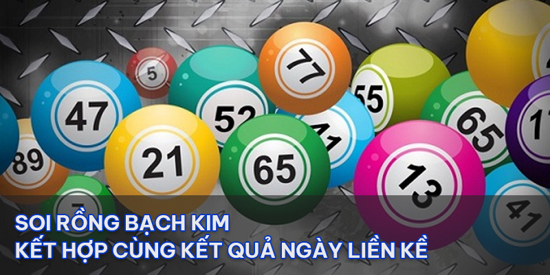 Soi Rồng bạch kim kết hợp cùng kết quả ngày liền kề 