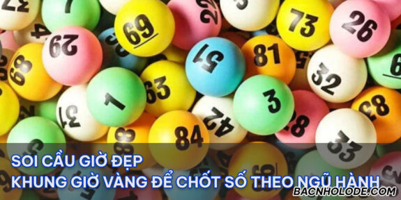 Soi cầu giờ đẹp - Khung giờ vàng để chốt số theo Ngũ Hành