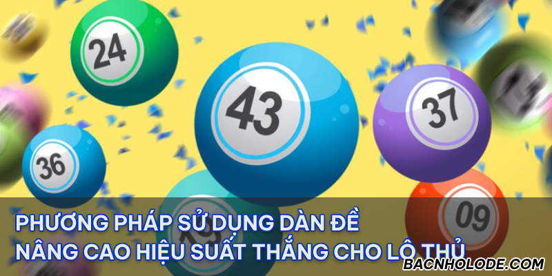 Phương pháp sử dụng dàn đề nâng cao hiệu suất thắng cho lô thủ