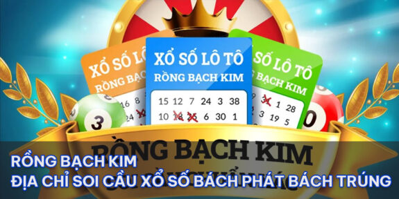 Rồng bạch kim - Địa chỉ soi cầu xổ số bách phát bách trúng