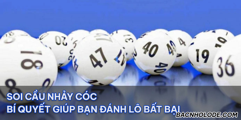 Soi cầu nhảy cóc - Bí quyết giúp bạn đánh lô bất bại